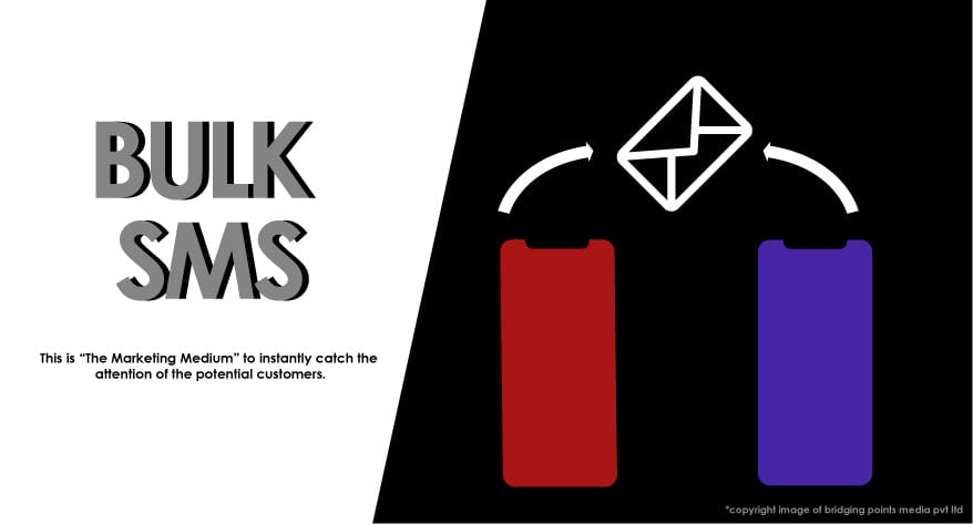 Bulk SMS - This is "The Marketing Medium" to instantly catch the attention of the potential customers.