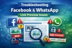 How to Troubleshoot Facebook and WhatsApp Link Preview Issues (A Practical, Expert Guide)