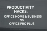 Office Home and Business vs Pro Plus