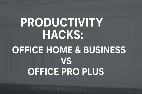 Office Home and Business vs Pro Plus