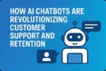 How AI Chatbots Are Revolutionizing Customer Support and Retention