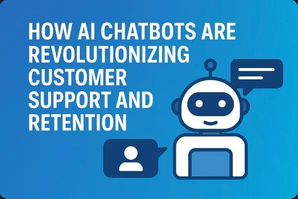 How AI Chatbots Are Revolutionizing Customer Support and Retention